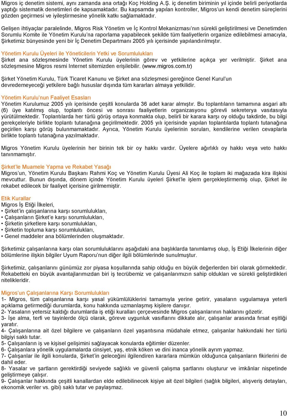 Gelişen ihtiyaçlar paralelinde, Migros Risk Yönetim ve İç Kontrol Mekanizması nın sürekli geliştirilmesi ve Denetimden Sorumlu Komite ile Yönetim Kurulu na raporlama yapabilecek şekilde tüm