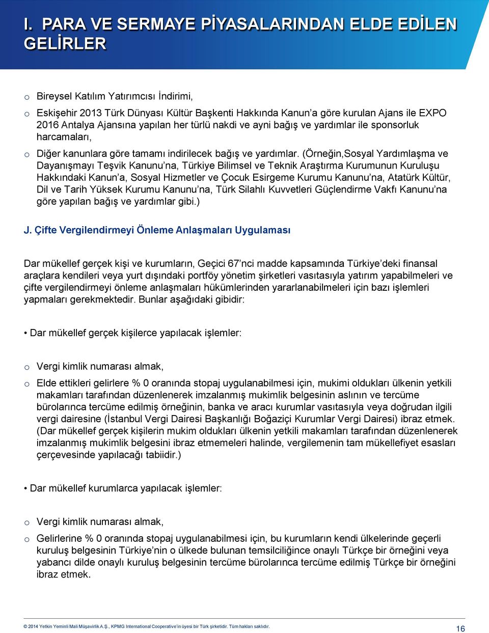 (Örneğin,Sosyal Yardımlaşma ve Dayanışmayı Teşvik Kanunu na, Türkiye Bilimsel ve Teknik Araştırma Kurumunun Kuruluşu Hakkındaki Kanun a, Sosyal Hizmetler ve Çocuk Esirgeme Kurumu Kanunu na, Atatürk