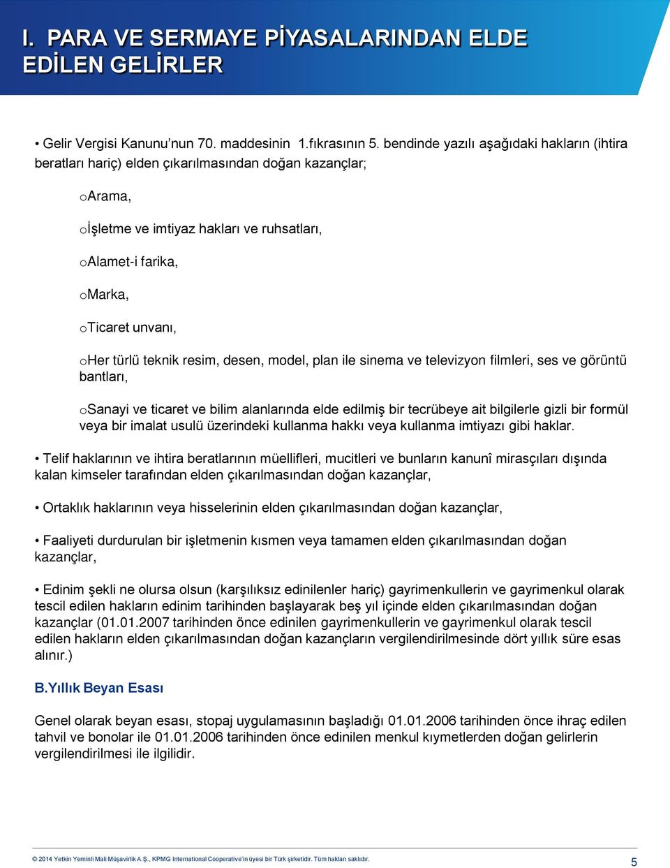 türlü teknik resim, desen, model, plan ile sinema ve televizyon filmleri, ses ve görüntü bantları, osanayi ve ticaret ve bilim alanlarında elde edilmiş bir tecrübeye ait bilgilerle gizli bir formül