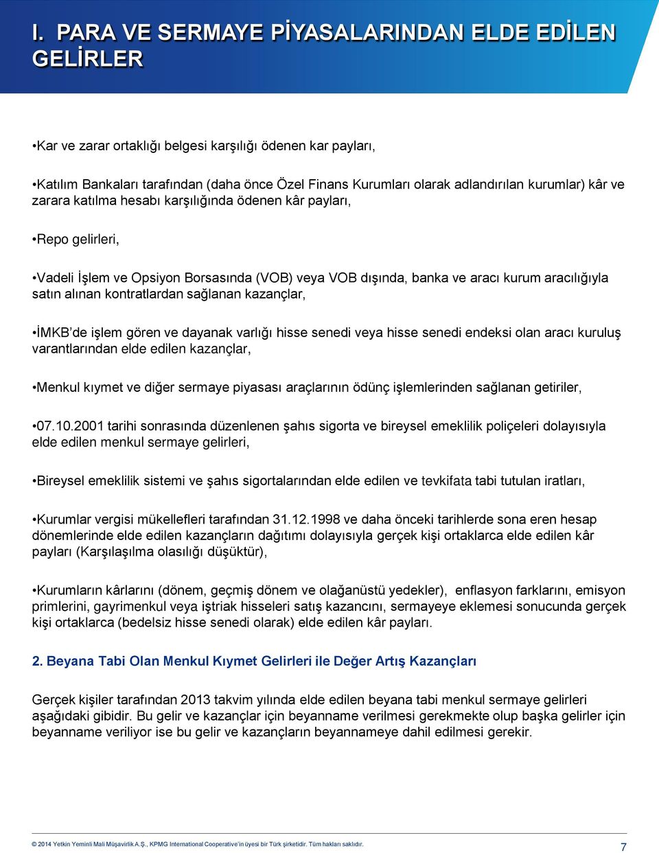 kontratlardan sağlanan kazançlar, İMKB de işlem gören ve dayanak varlığı hisse senedi veya hisse senedi endeksi olan aracı kuruluş varantlarından elde edilen kazançlar, Menkul kıymet ve diğer sermaye