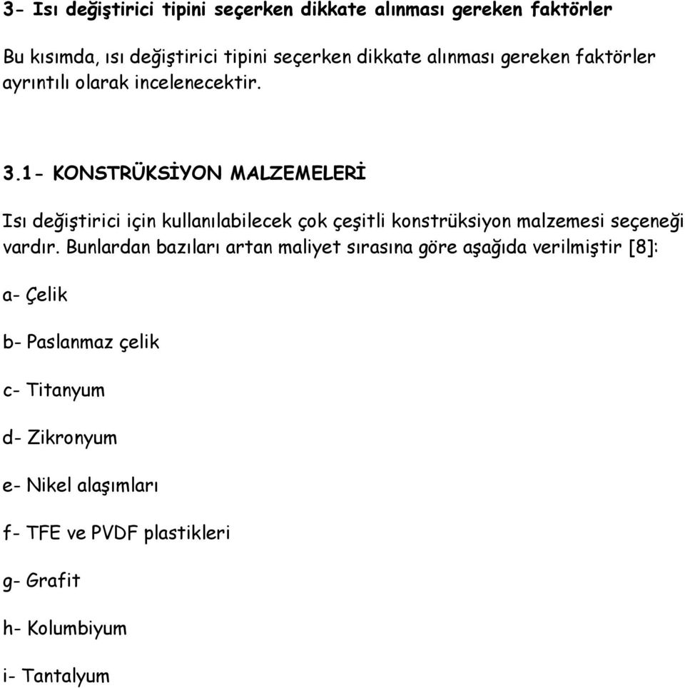 1- KONSTRÜKSĐYON MALZEMELERĐ Isı değiştirici için kullanılabilecek çok çeşitli konstrüksiyon malzemesi seçeneği vardır.