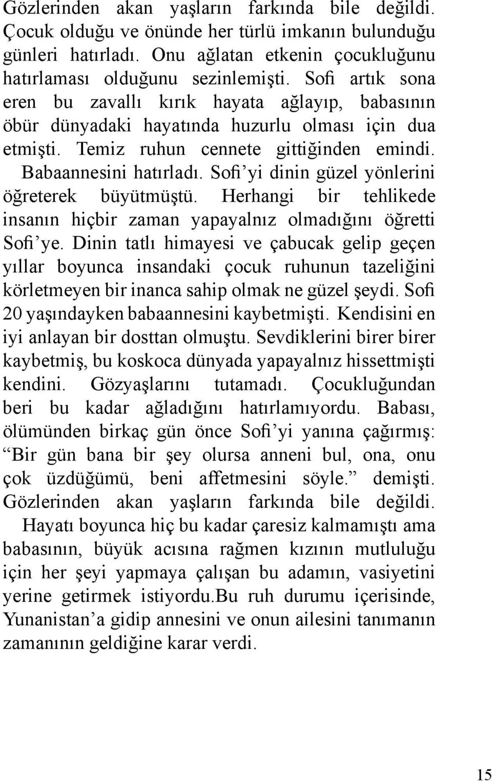 Sofi yi dinin güzel yönlerini öğreterek büyütmüştü. Herhangi bir tehlikede insanın hiçbir zaman yapayalnız olmadığını öğretti Sofi ye.