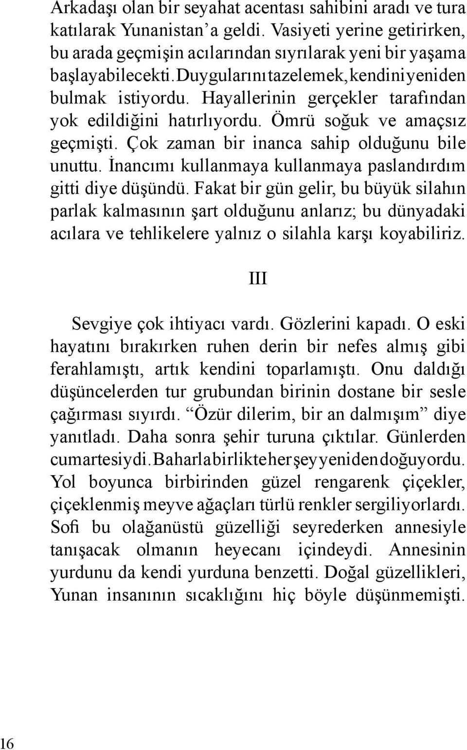 İnancımı kullanmaya kullanmaya paslandırdım gitti diye düşündü.