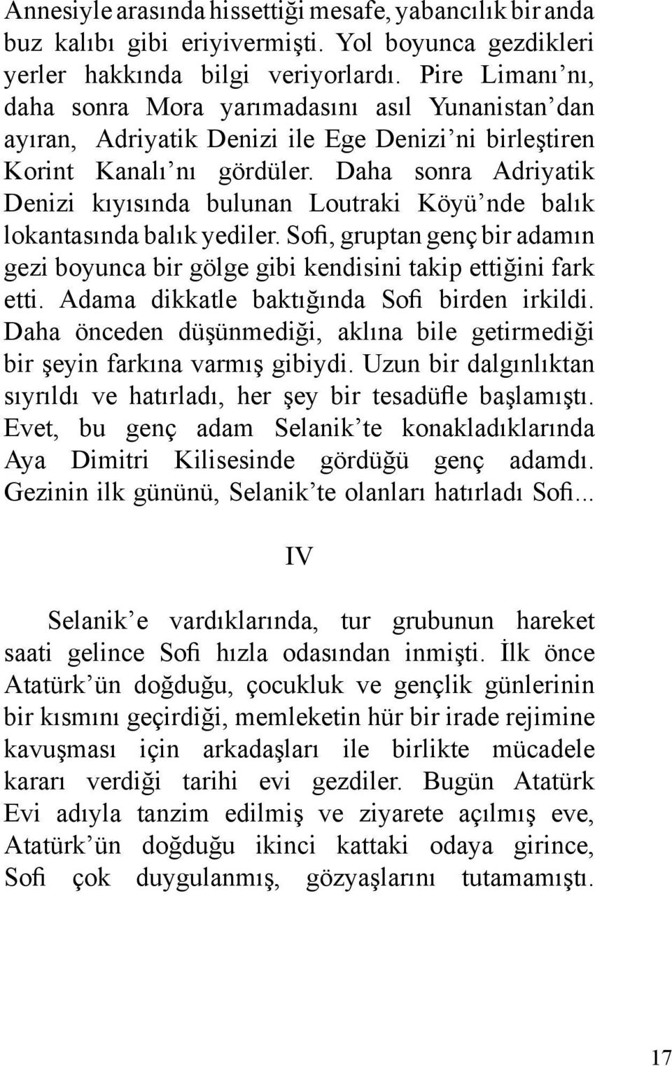 Daha sonra Adriyatik Denizi kıyısında bulunan Loutraki Köyü nde balık lokantasında balık yediler. Sofi, gruptan genç bir adamın gezi boyunca bir gölge gibi kendisini takip ettiğini fark etti.