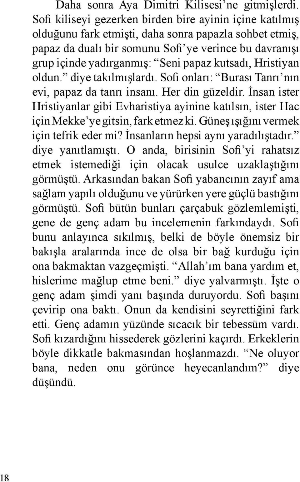 papaz kutsadı, Hristiyan oldun. diye takılmışlardı. Sofi onları: Burası Tanrı nın evi, papaz da tanrı insanı. Her din güzeldir.