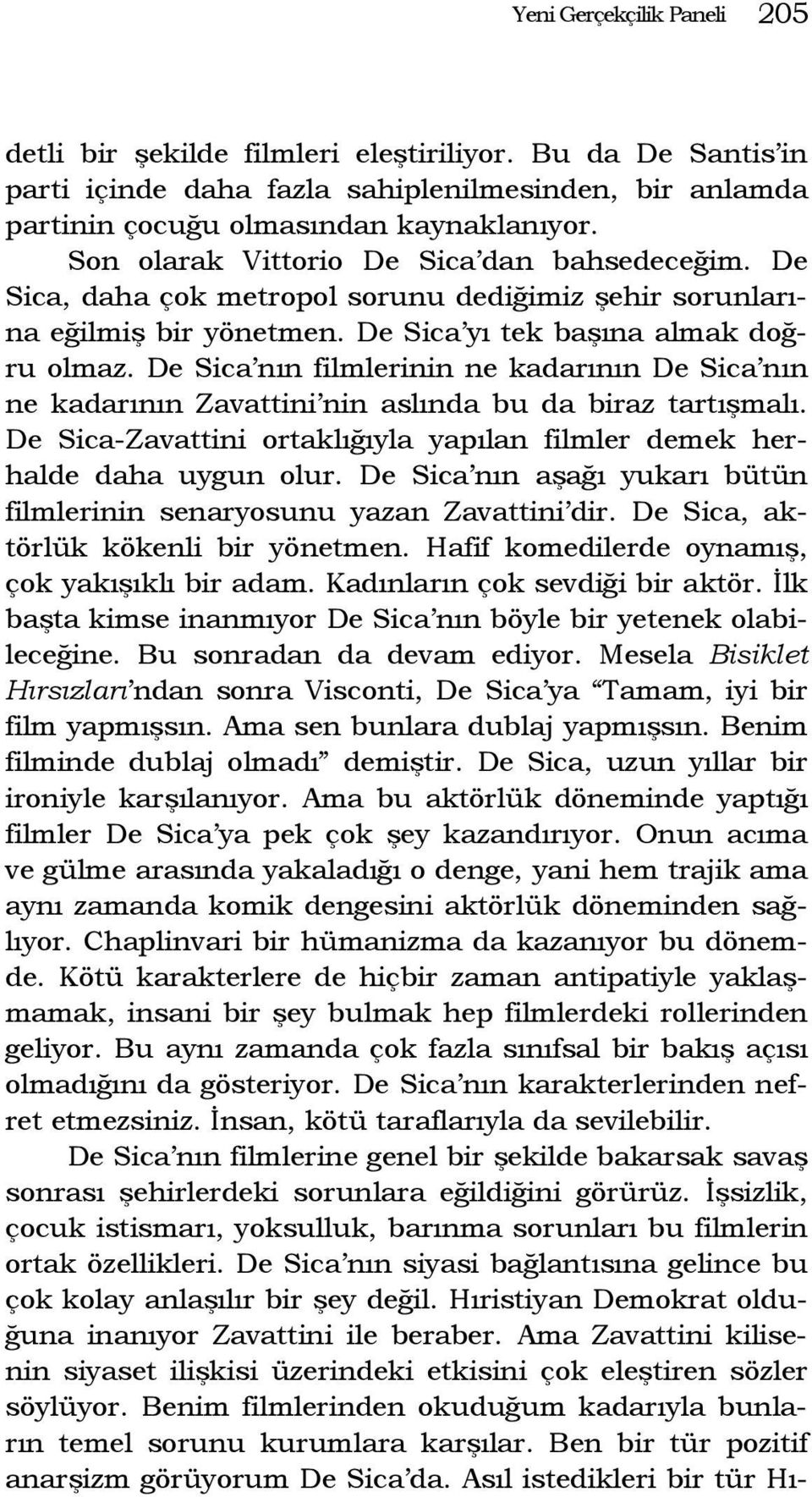 De Sica nın filmlerinin ne kadarının De Sica nın ne kadarının Zavattini nin aslında bu da biraz tartışmalı. De Sica-Zavattini ortaklığıyla yapılan filmler demek herhalde daha uygun olur.