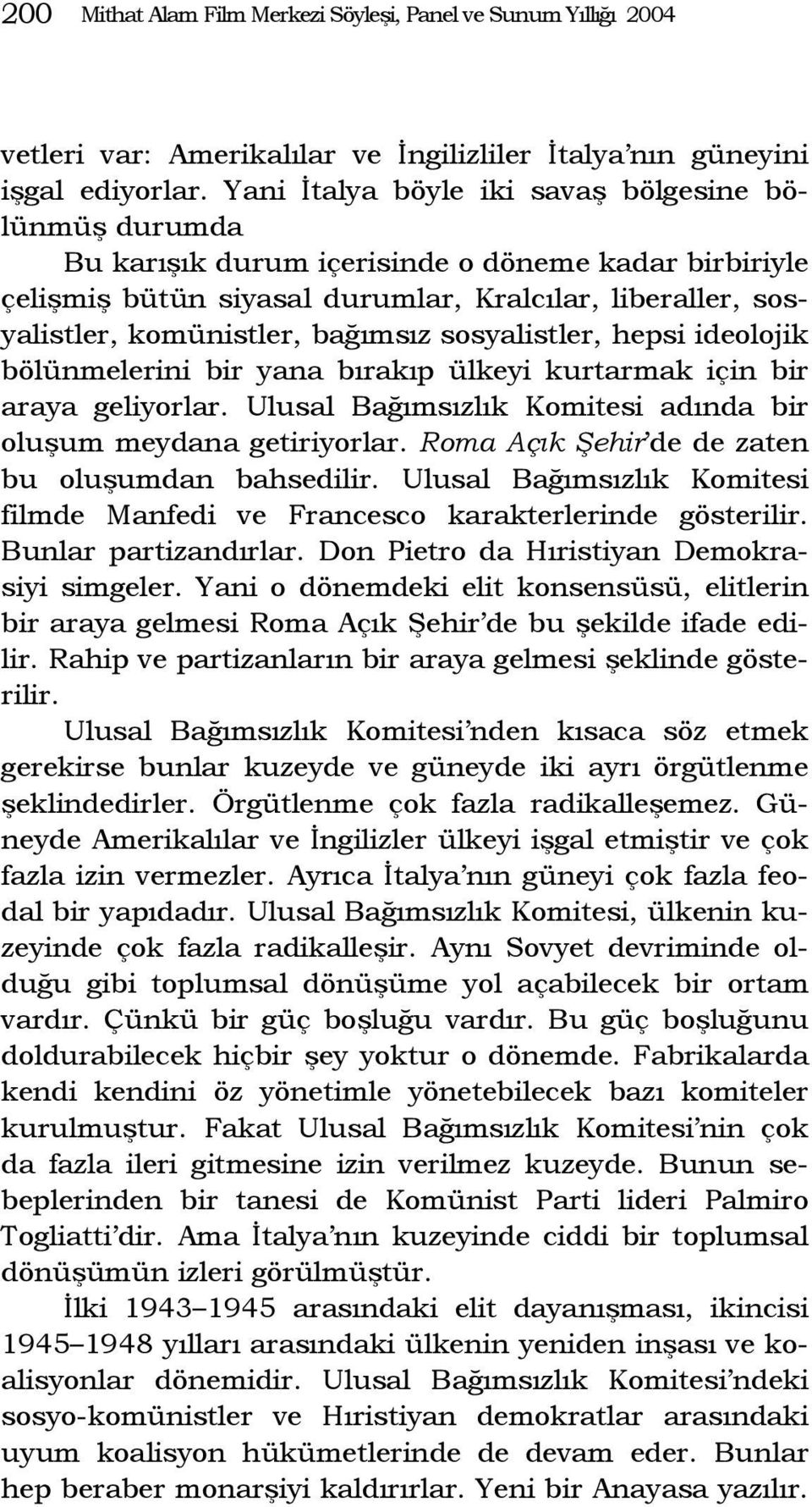 bağımsız sosyalistler, hepsi ideolojik bölünmelerini bir yana bırakıp ülkeyi kurtarmak için bir araya geliyorlar. Ulusal Bağımsızlık Komitesi adında bir oluşum meydana getiriyorlar.