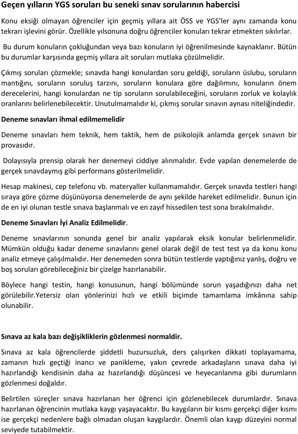 Bütün bu durumlar karşısında geçmiş yıllara ait soruları mutlaka çözülmelidir.