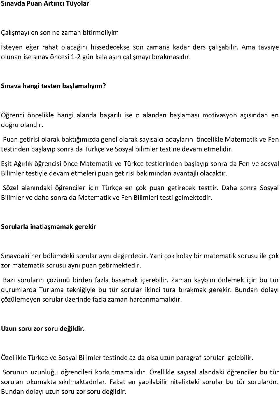 Öğrenci öncelikle hangi alanda başarılı ise o alandan başlaması motivasyon açısından en doğru olandır.