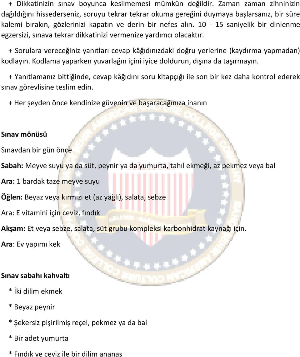 10-15 saniyelik bir dinlenme egzersizi, sınava tekrar dikkatinizi vermenize yardımcı olacaktır. + Sorulara vereceğiniz yanıtları cevap kâğıdınızdaki doğru yerlerine (kaydırma yapmadan) kodlayın.