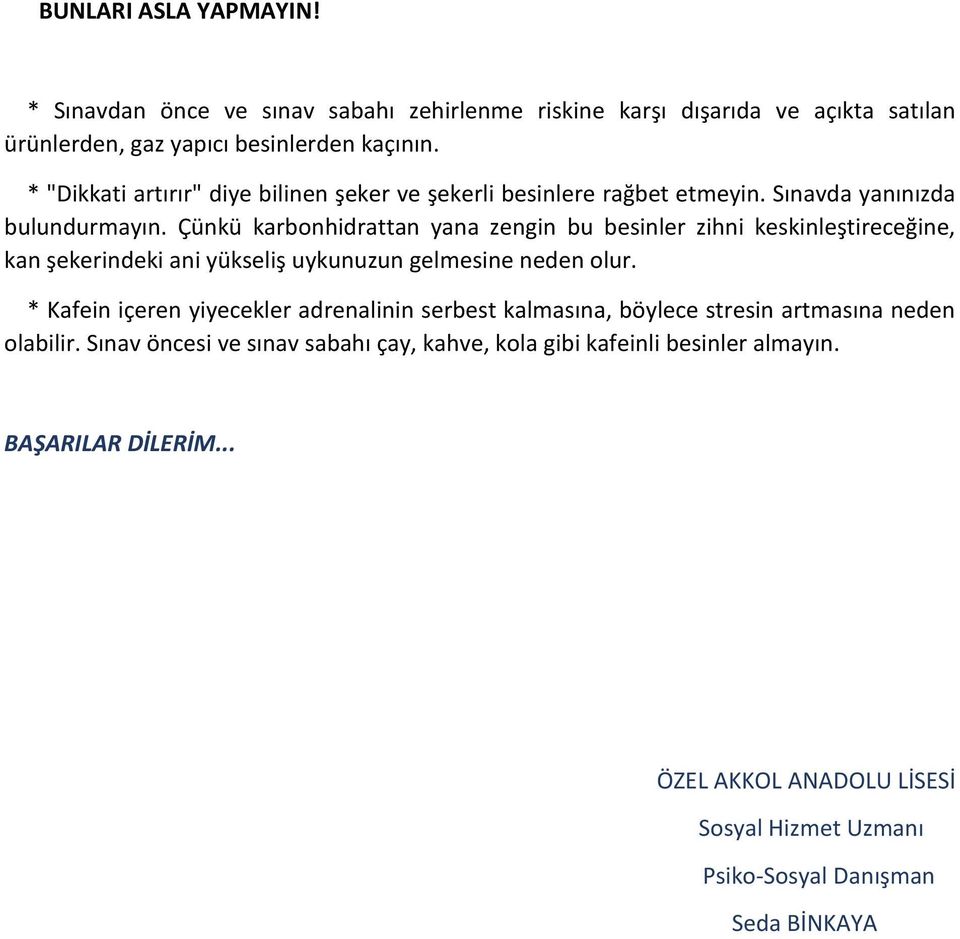 Çünkü karbonhidrattan yana zengin bu besinler zihni keskinleştireceğine, kan şekerindeki ani yükseliş uykunuzun gelmesine neden olur.