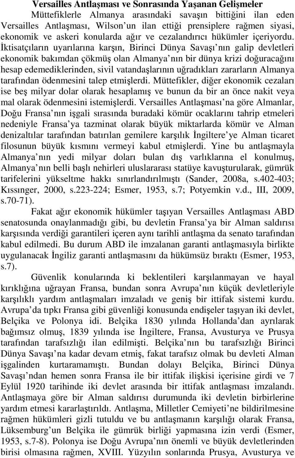 İktisatçıların uyarılarına karşın, Birinci Dünya Savaşı nın galip devletleri ekonomik bakımdan çökmüş olan Almanya nın bir dünya krizi doğuracağını hesap edemediklerinden, sivil vatandaşlarının