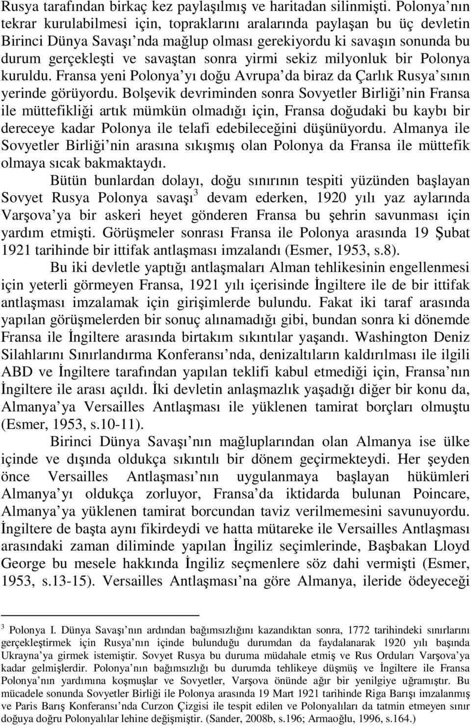 yirmi sekiz milyonluk bir Polonya kuruldu. Fransa yeni Polonya yı doğu Avrupa da biraz da Çarlık Rusya sının yerinde görüyordu.