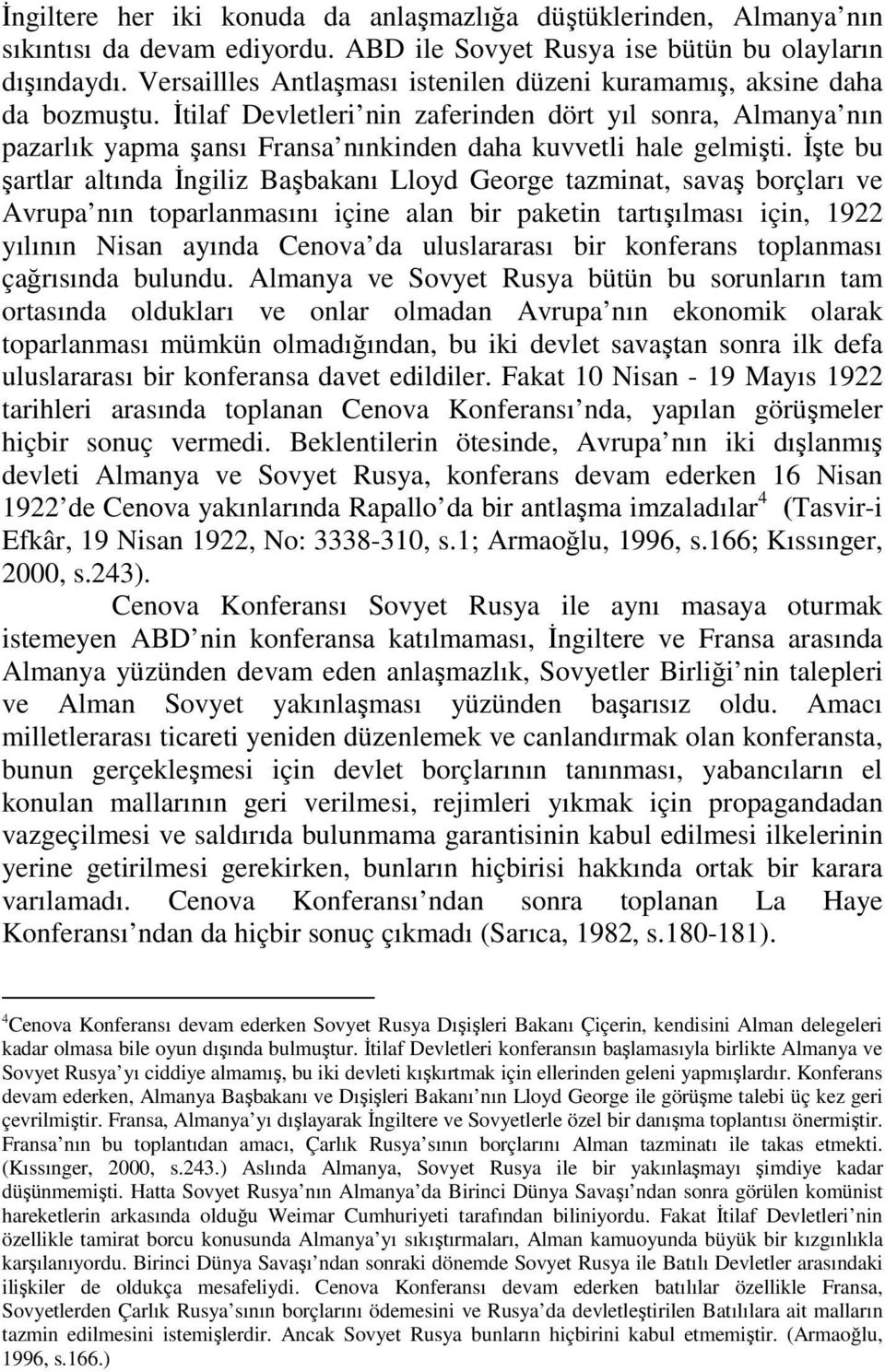 İtilaf Devletleri nin zaferinden dört yıl sonra, Almanya nın pazarlık yapma şansı Fransa nınkinden daha kuvvetli hale gelmişti.