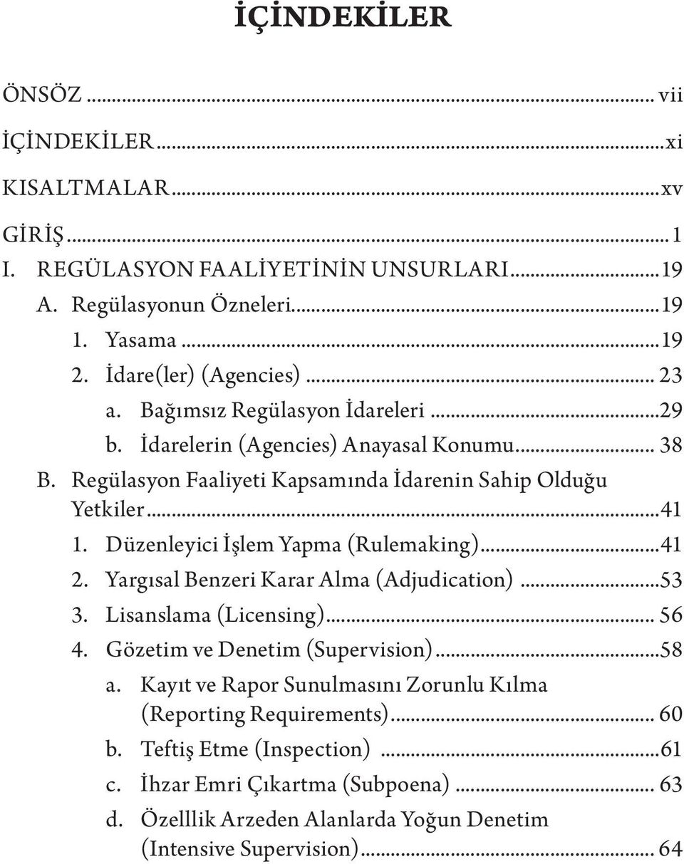 Düzenleyici İşlem Yapma (Rulemaking)...41 2. Yargısal Benzeri Karar Alma (Adjudication)...53 3. Lisanslama (Licensing)... 56 4. Gözetim ve Denetim (Supervision)...58 a.