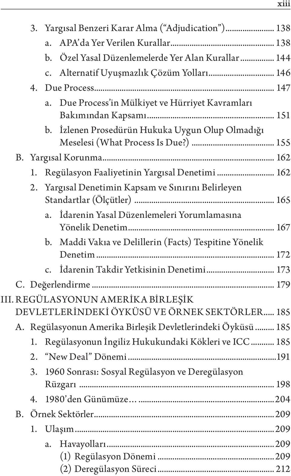 Yargısal Korunma... 162 1. Regülasyon Faaliyetinin Yargısal Denetimi... 162 2. Yargısal Denetimin Kapsam ve Sınırını Belirleyen Standartlar (Ölçütler)... 165 a.