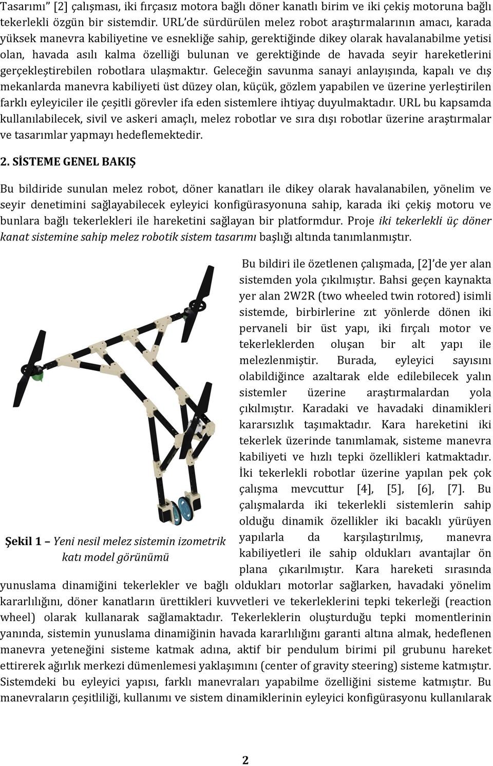 ve gerektiğinde de havada seyir hareketlerini gerçekleştirebilen robotlara ulaşmaktır.