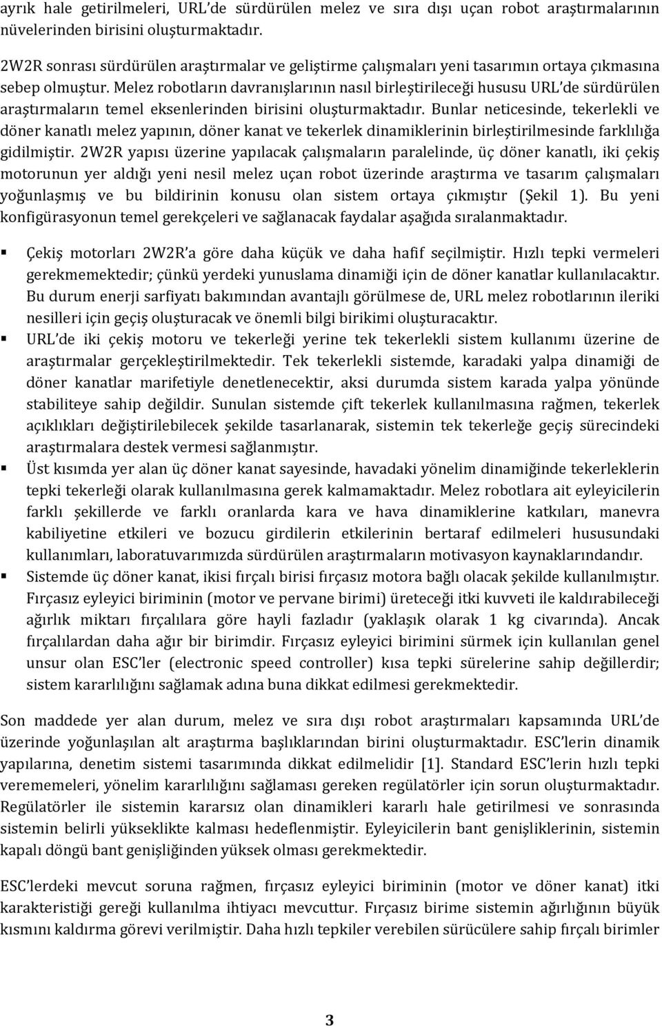 Melez robotların davranışlarının nasıl birleştirileceği hususu URL de sürdürülen araştırmaların temel eksenlerinden birisini oluşturmaktadır.