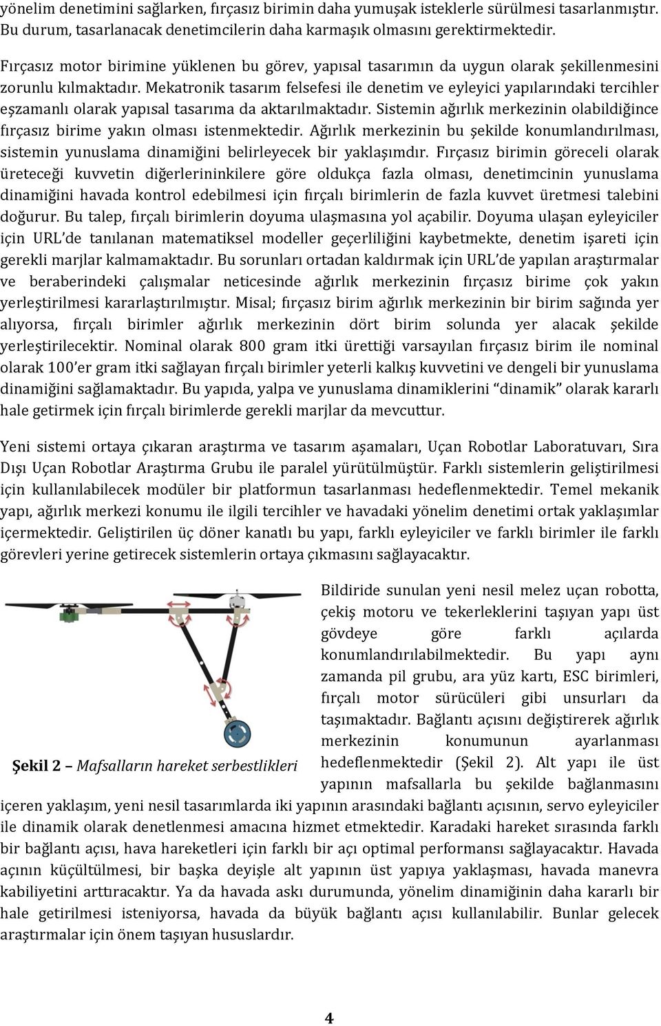 Mekatronik tasarım felsefesi ile denetim ve eyleyici yapılarındaki tercihler eşzamanlı olarak yapısal tasarıma da aktarılmaktadır.