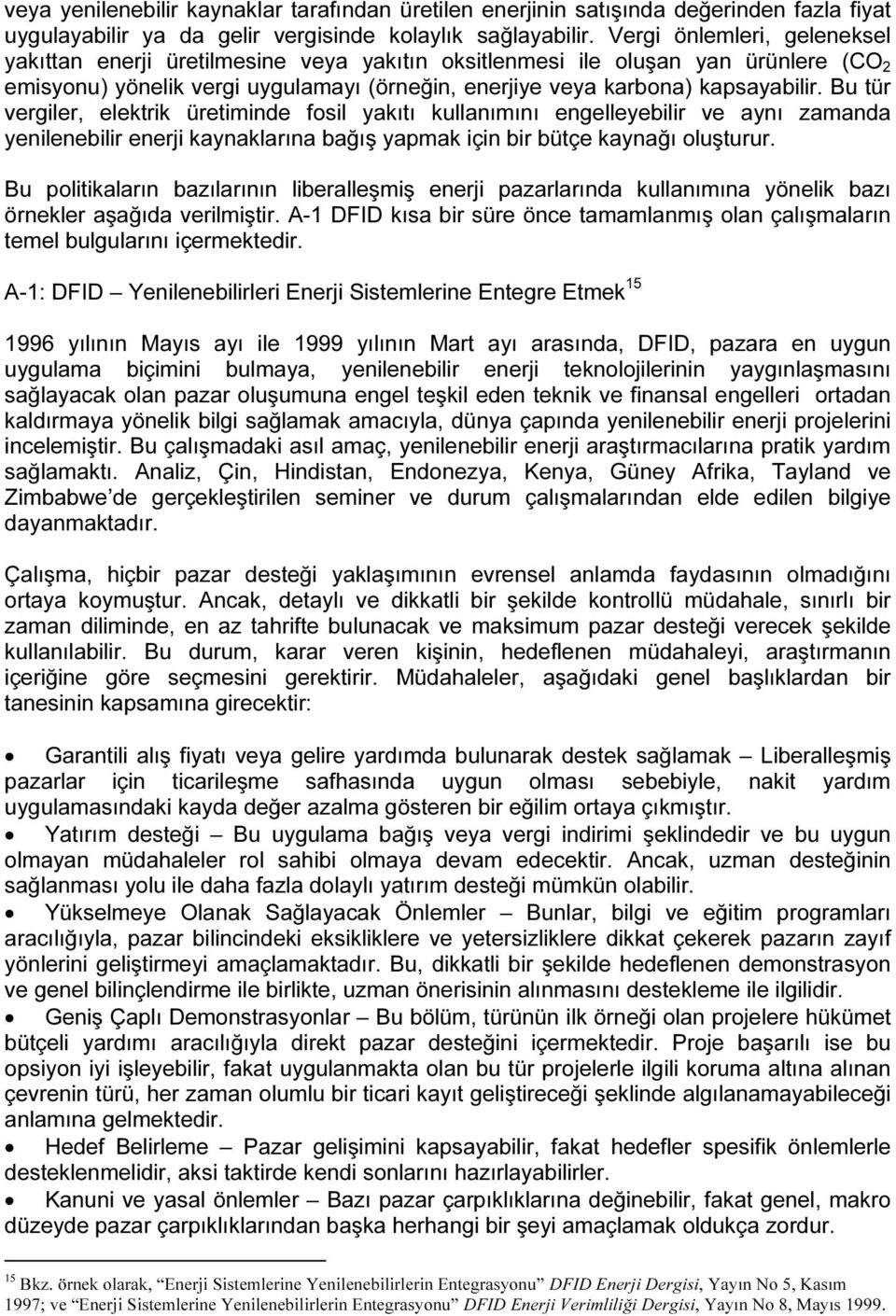 Bu tür vergiler, elektrik üretiminde fosil yakıtı kullanımını engelleyebilir ve aynı zamanda yenilenebilir enerji kaynaklarına bağış yapmak için bir bütçe kaynağı oluşturur.