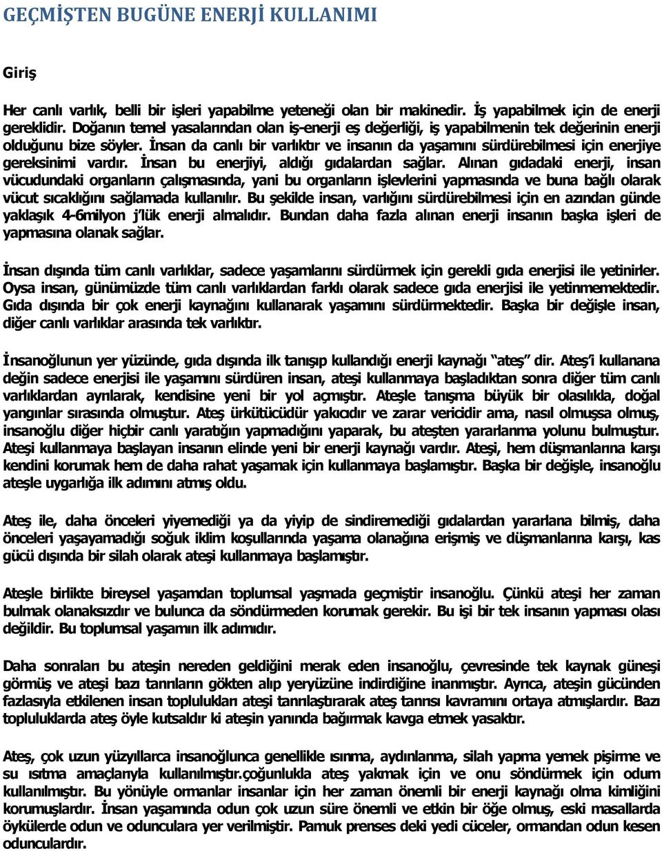 İnsan da canl bir varl kt r ve insan n da yaşam n sürdürebilmesi için enerjiye gereksinimi vard r. İnsan bu enerjiyi, ald ğ g dalardan sağlar.