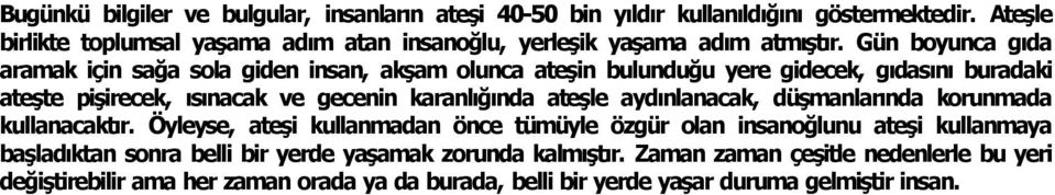 Gün boyunca g da aramak için sağa sola giden insan, akşam olunca ateşin bulunduğu yere gidecek, g das n buradaki ateşte pişirecek, s nacak ve gecenin karanl ğ nda