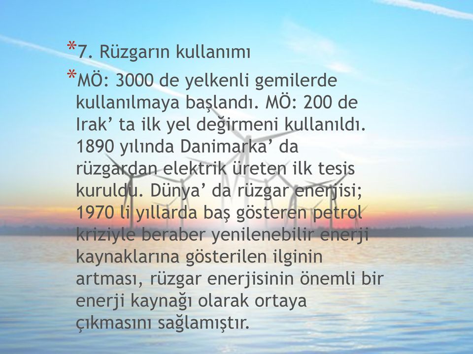 1890 yılında Danimarka da rüzgardan elektrik üreten ilk tesis kuruldu.