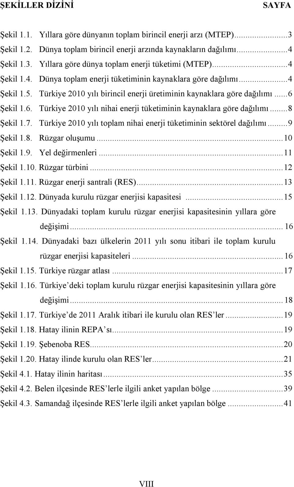 Şekil 1.6. Türkiye 2010 yılı nihai enerji tüketiminin kaynaklara göre dağılımı... 8 Şekil 1.7. Türkiye 2010 yılı toplam nihai enerji tüketiminin sektörel dağılımı... 9 Şekil 1.8. Rüzgar oluşumu.