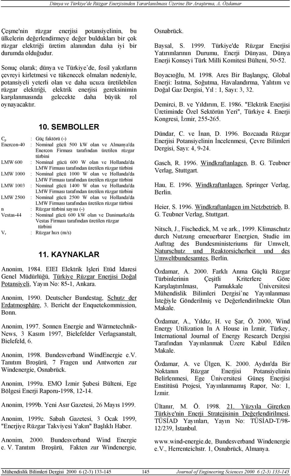 gereksinimin karşılanmasında gelecekte daha büyük rol oynayacaktır. 10.