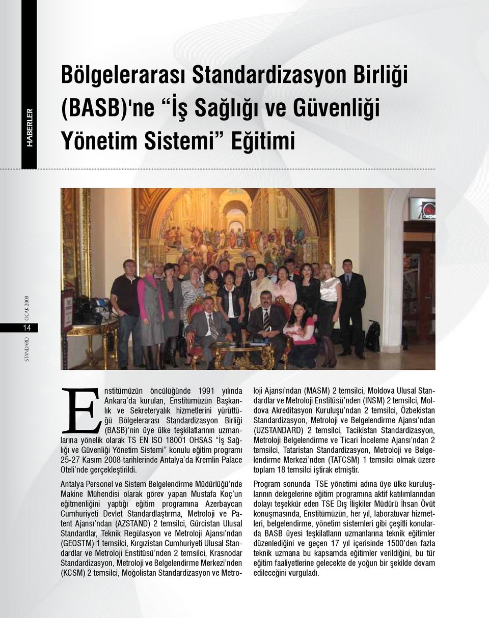 Yönetim Sistemi konulu eğitim programı 25-27 Kasım 2008 tarihlerinde Antalya da Kremlin Palace Oteli nde gerçekleştirildi.