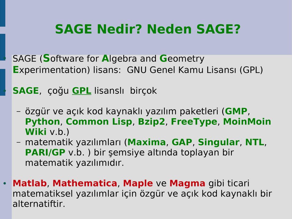 özgür ve açık kod kaynaklı yazılım paketleri (GMP, Python, Common Lisp, Bzip2, FreeType, MoinMoin Wiki v.b.