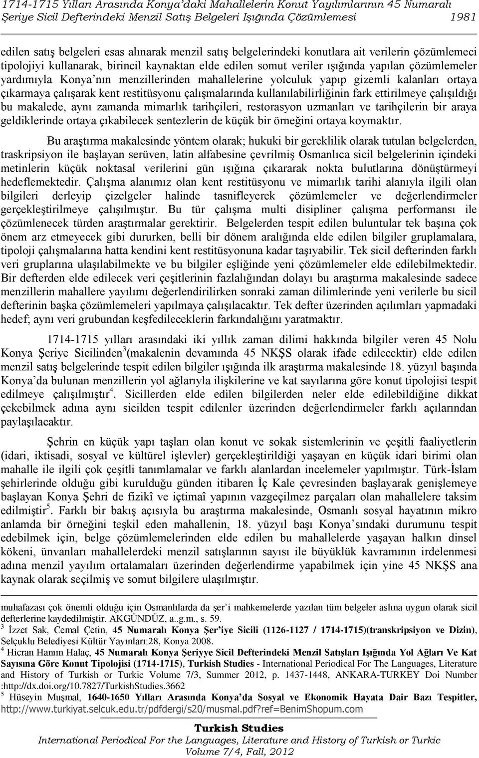 mahallelerine yolculuk yapıp gizemli kalanları ortaya çıkarmaya çalışarak kent restitüsyonu çalışmalarında kullanılabilirliğinin fark ettirilmeye çalışıldığı bu makalede, aynı zamanda mimarlık