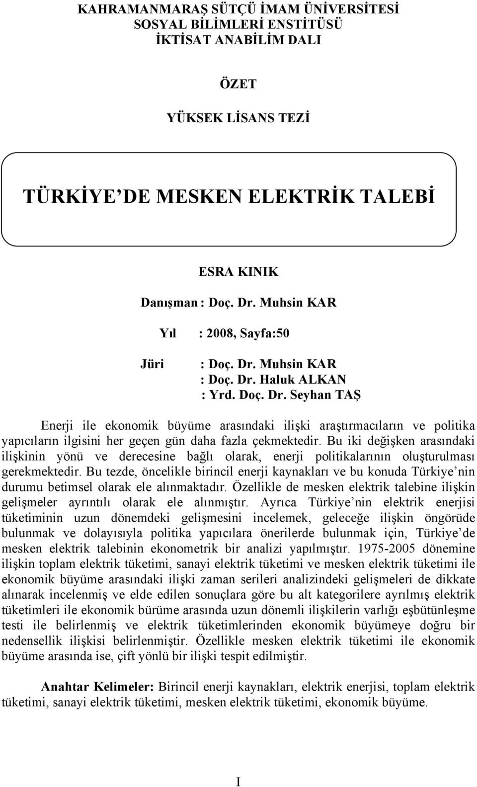 Bu iki değişken arasındaki ilişkinin yönü ve derecesine bağlı olarak, enerji politikalarının oluşturulması gerekmektedir.