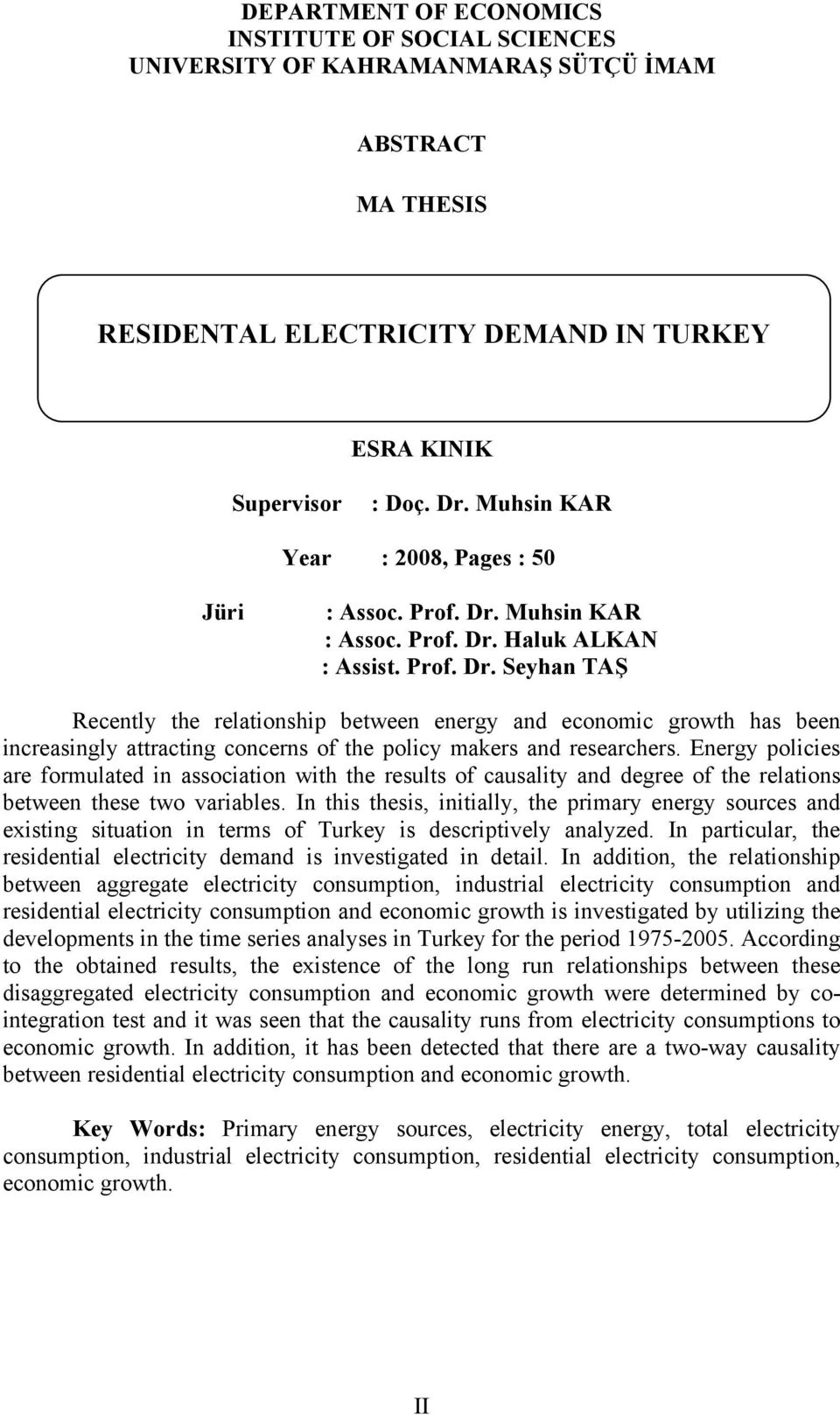 Muhsin KAR : Assoc. Prof. Dr. Haluk ALKAN : Assist. Prof. Dr. Seyhan TAŞ Recently the relationship between energy and economic growth has been increasingly attracting concerns of the policy makers and researchers.