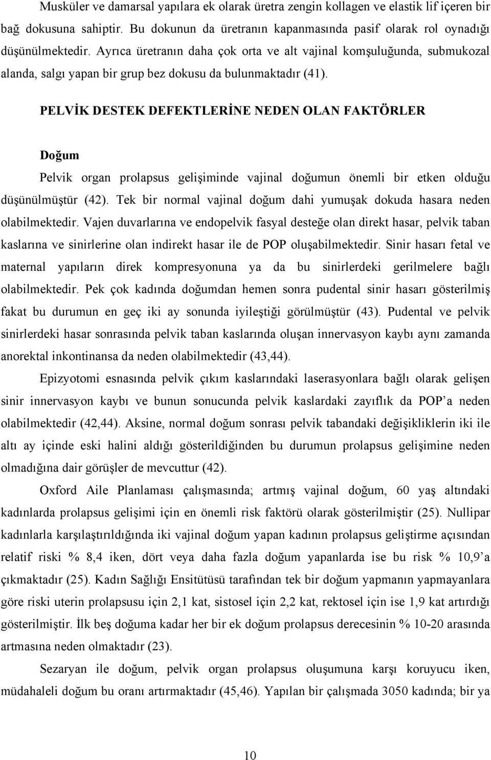 PELVİK DESTEK DEFEKTLERİNE NEDEN OLAN FAKTÖRLER Doğum Pelvik organ prolapsus gelişiminde vajinal doğumun önemli bir etken olduğu düşünülmüştür (42).