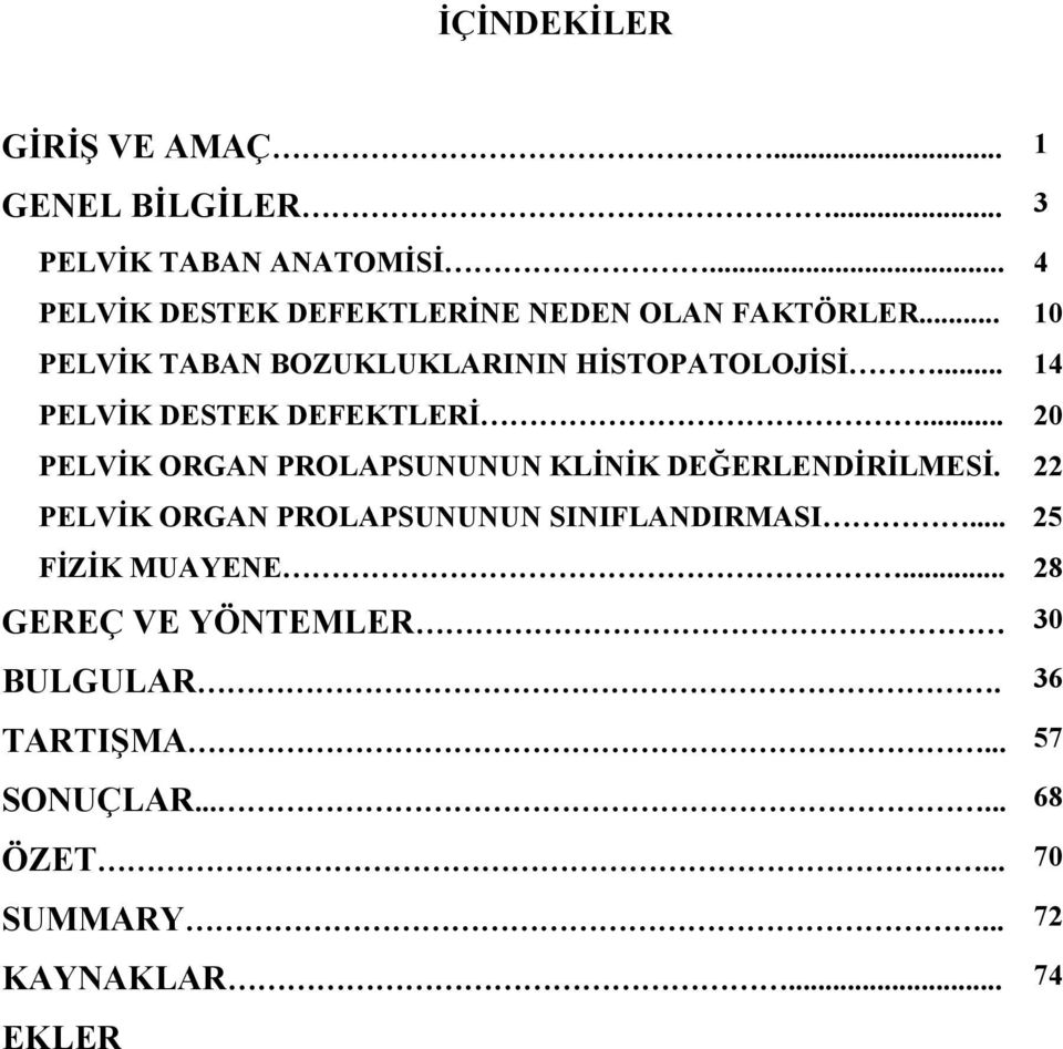 .. 14 PELVİK DESTEK DEFEKTLERİ... 20 PELVİK ORGAN PROLAPSUNUNUN KLİNİK DEĞERLENDİRİLMESİ.