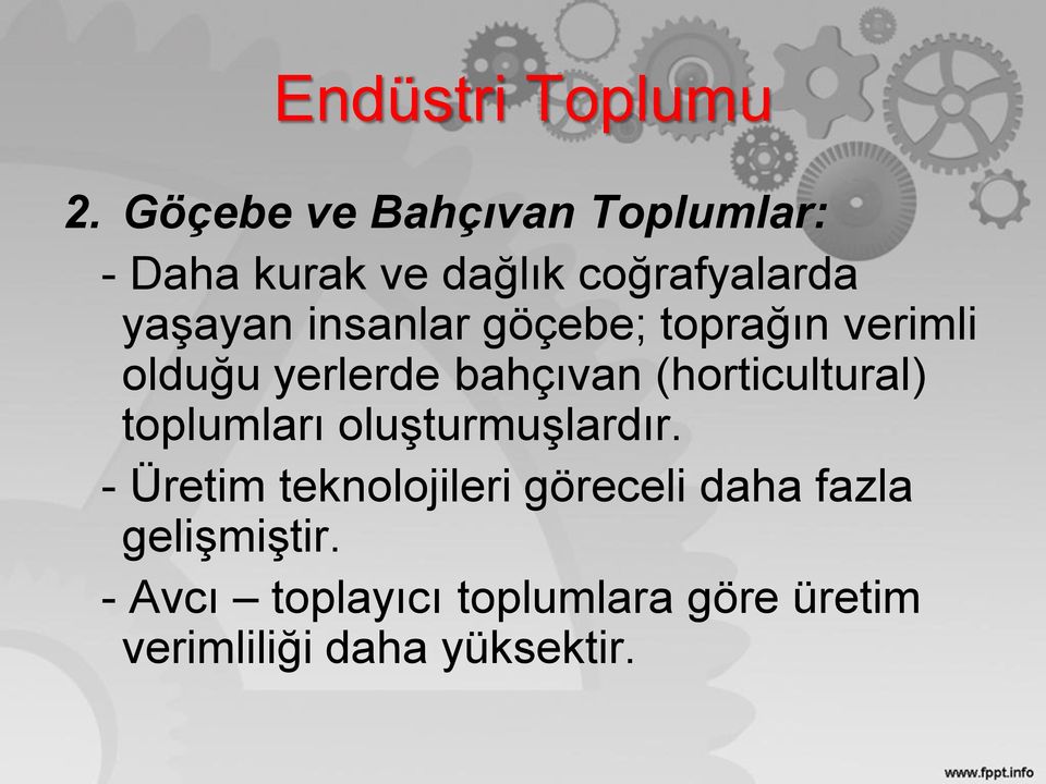 insanlar göçebe; toprağın verimli olduğu yerlerde bahçıvan (horticultural)