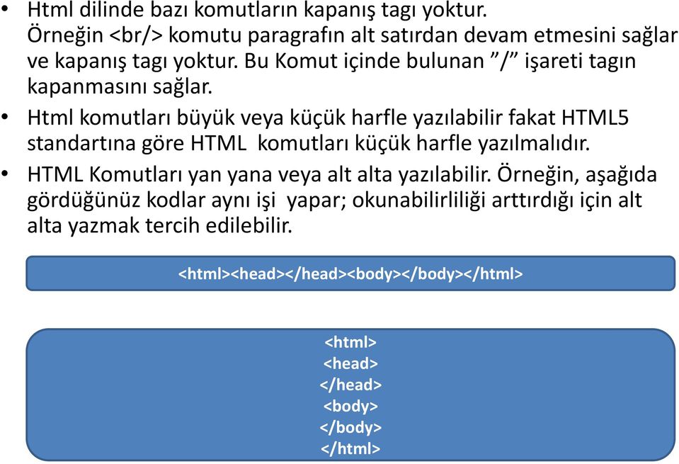 Html komutları büyük veya küçük harfle yazılabilir fakat HTML5 standartına göre HTML komutları küçük harfle yazılmalıdır.
