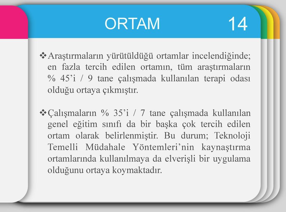 v Çalışmaların % 35 i / 7 tane çalışmada kullanılan genel eğitim sınıfı da bir başka çok tercih edilen ortam olarak