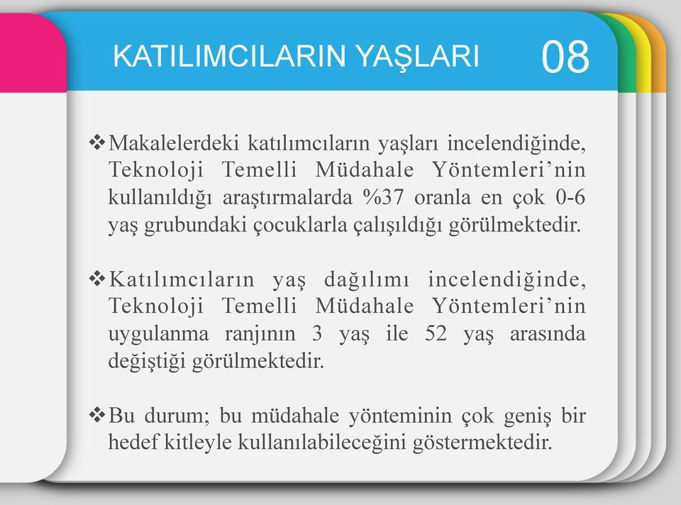 v Katılımcıların yaş dağılımı incelendiğinde, Teknoloji Temelli Müdahale Yöntemleri nin uygulanma ranjının 3 yaş ile 52