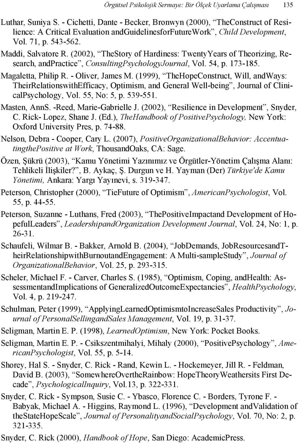 (2002), TheStory of Hardiness: TwentyYears of Theorizing, Research, andpractice, ConsultingPsychologyJournal, Vol. 54, p. 173-185. Magaletta, Philip R. - Oliver, James M.