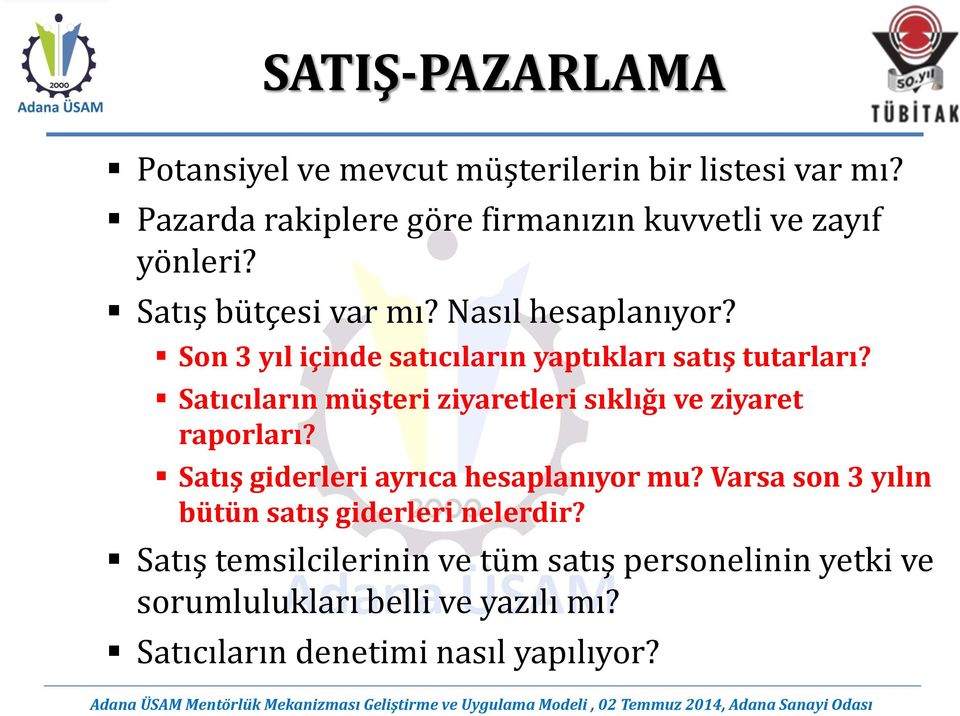 Son 3 yıl içinde satıcıların yaptıkları satış tutarları? Satıcıların müşteri ziyaretleri sıklığı ve ziyaret raporları?