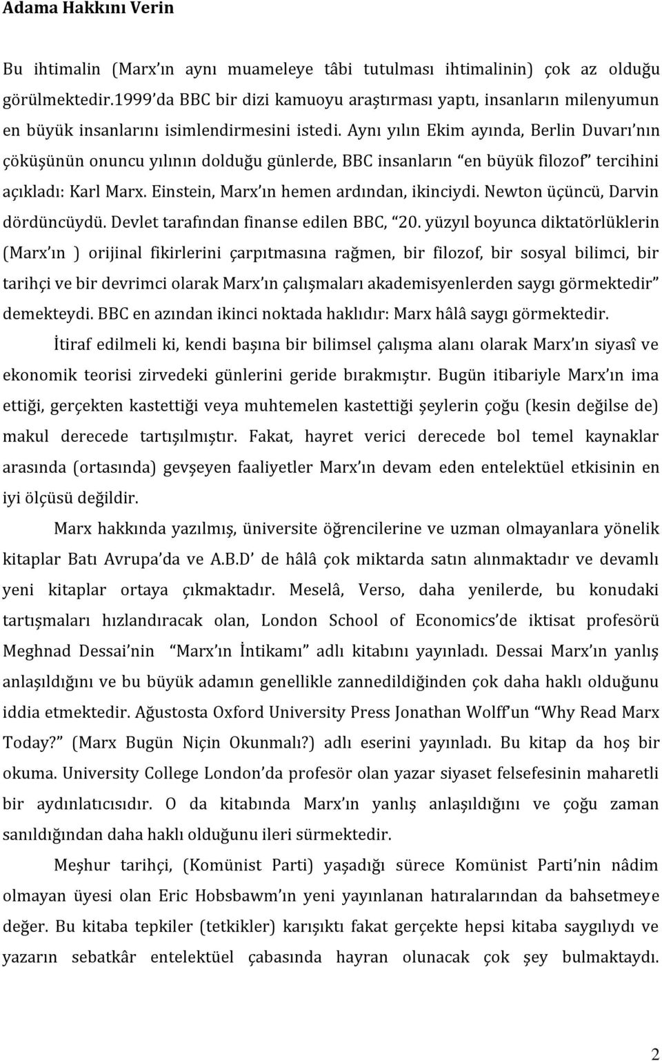 Aynı yılın Ekim ayında, Berlin Duvarı nın çöküşünün onuncu yılının dolduğu günlerde, BBC insanların en büyük filozof tercihini açıkladı: Karl Marx. Einstein, Marx ın hemen ardından, ikinciydi.