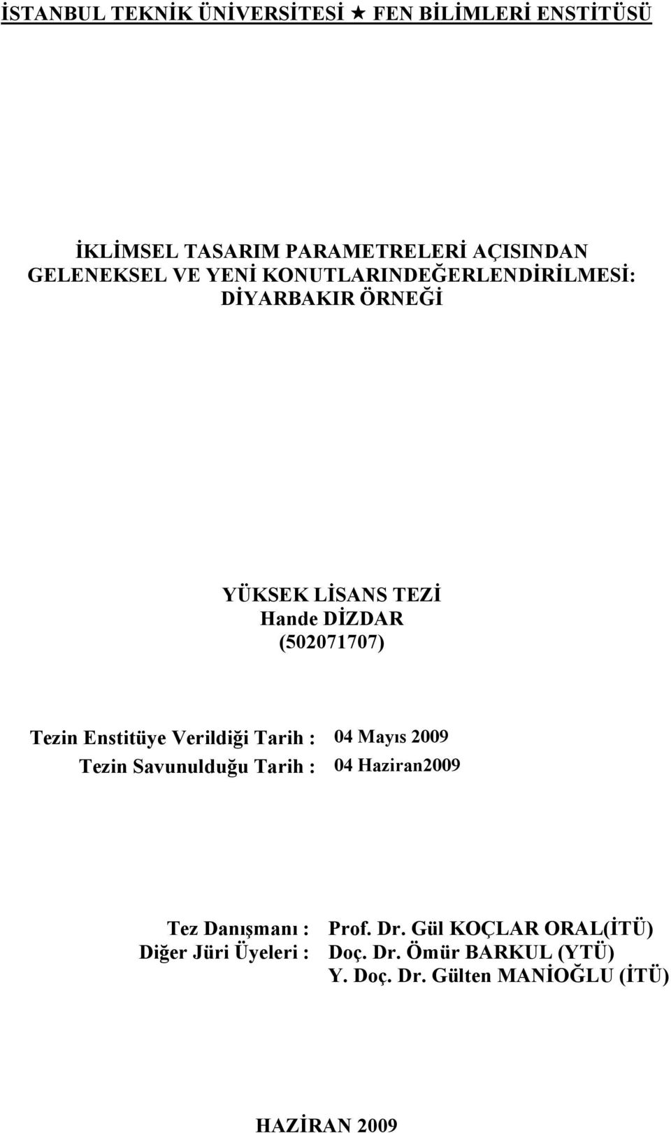 Enstitüye Verildiği Tarih : 4 Mayıs 9 Tezin Savunulduğu Tarih : 4 Haziran9 Tez Danışmanı : Diğer Jüri