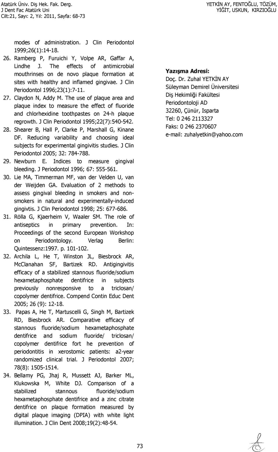 The use of plaque area and plaque index to measure the effect of fluoride and chlorhexidine toothpastes on 24-h plaque regrowth. J Clin Periodontol 1995;22(7):540-542. 28.