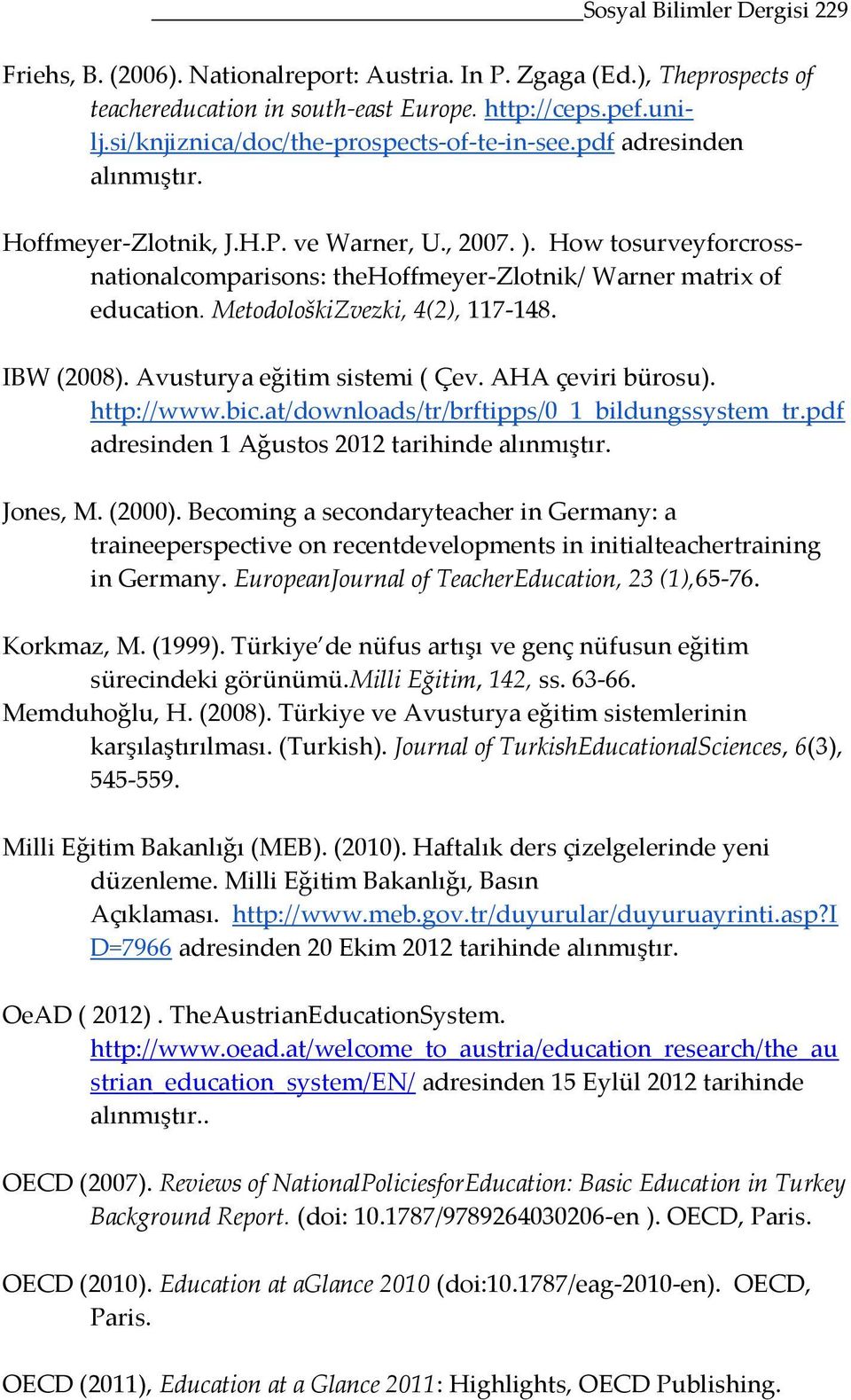 How tosurveyforcrossnationalcomparisons: thehoffmeyer-zlotnik/ Warner matrix of education. MetodološkiZvezki, 4(2), 117-148. IBW (2008). Avusturya eğitim sistemi ( Çev. AHA çeviri bürosu). http://www.