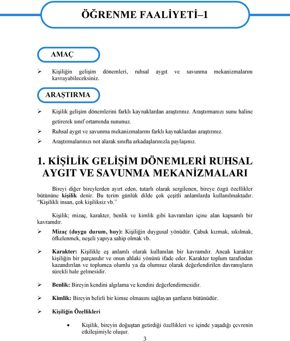 Ruhsal aygıt ve savunma mekanizmalarını farklı kaynaklardan araştırınız. Araştırmalarınızı not alarak sınıfta arkadaşlarınızla paylaşınız. 1.