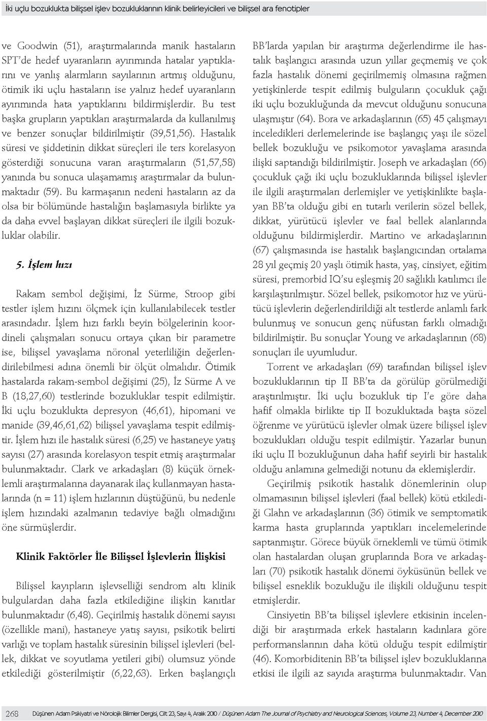 Bu test başka grupların yaptıkları araştırmalarda da kullanılmış ve benzer sonuçlar bildirilmiştir (39,51,56).