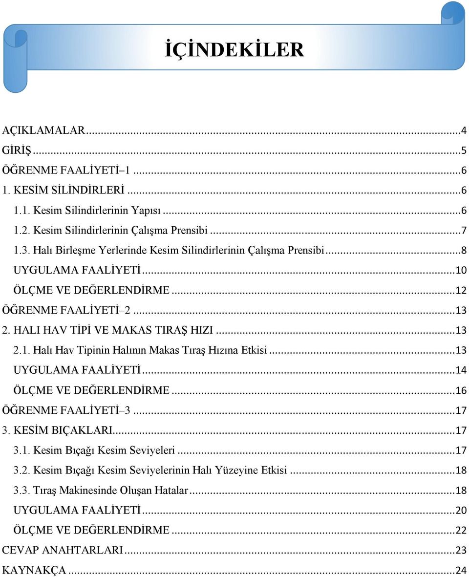 .. 13 UYGULAMA FAALİYETİ... 14 ÖLÇME VE DEĞERLENDİRME... 16 ÖĞRENME FAALİYETİ 3... 17 3. KESİM BIÇAKLARI... 17 3.1. Kesim Bıçağı Kesim Seviyeleri... 17 3.2.