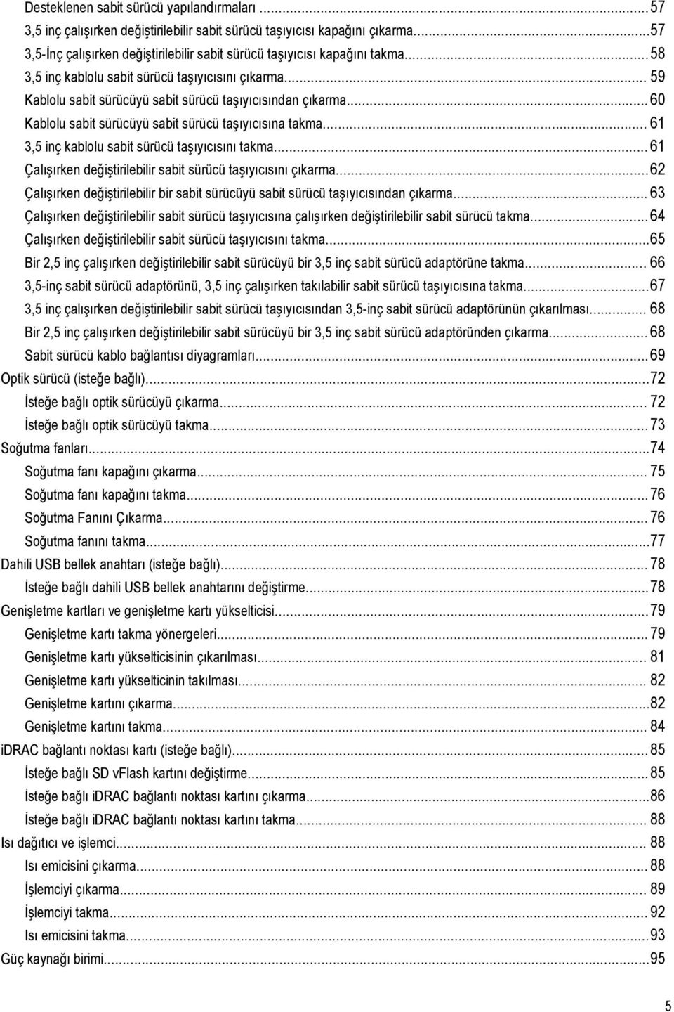 .. 60 Kablolu sabit sürücüyü sabit sürücü taşıyıcısına takma... 61 3,5 inç kablolu sabit sürücü taşıyıcısını takma... 61 Çalışırken değiştirilebilir sabit sürücü taşıyıcısını çıkarma.